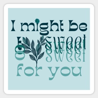 I might be too sweet for you - Glass Green Sticker